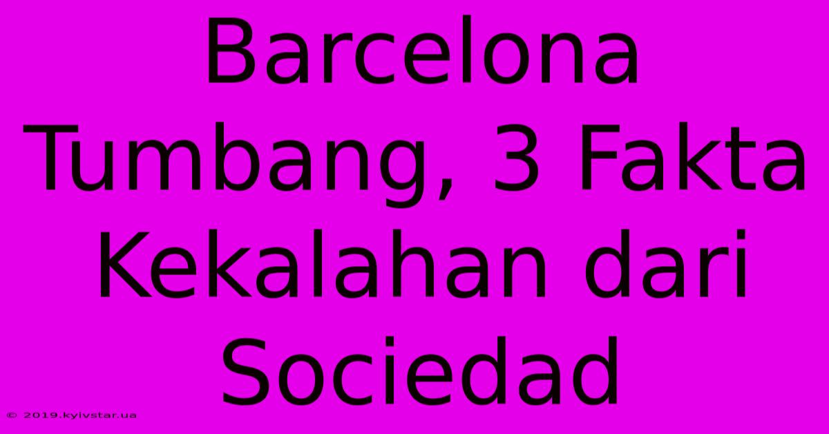 Barcelona Tumbang, 3 Fakta Kekalahan Dari Sociedad