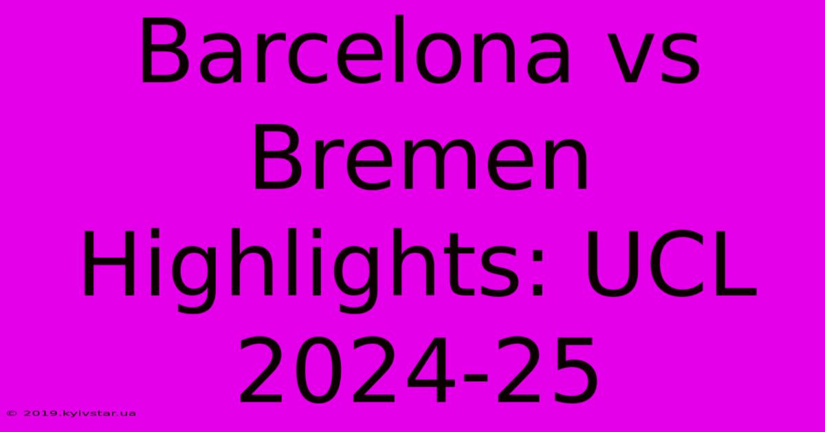 Barcelona Vs Bremen Highlights: UCL 2024-25