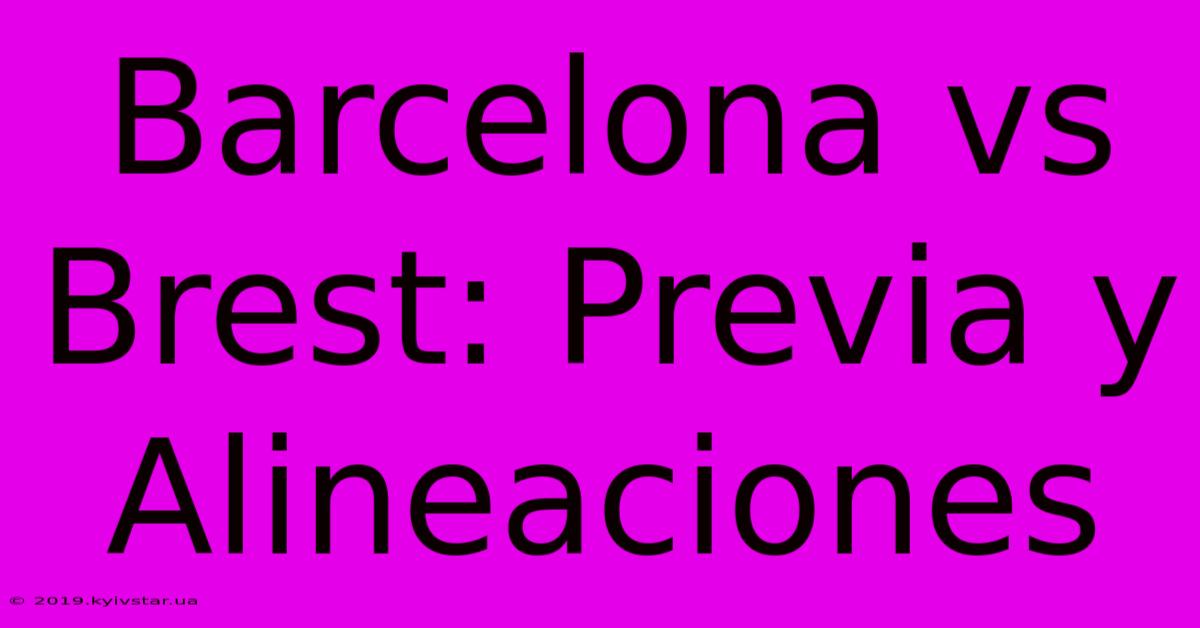 Barcelona Vs Brest: Previa Y Alineaciones