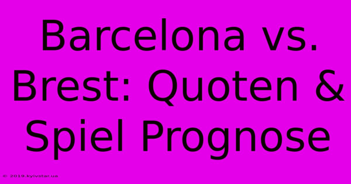 Barcelona Vs. Brest: Quoten & Spiel Prognose