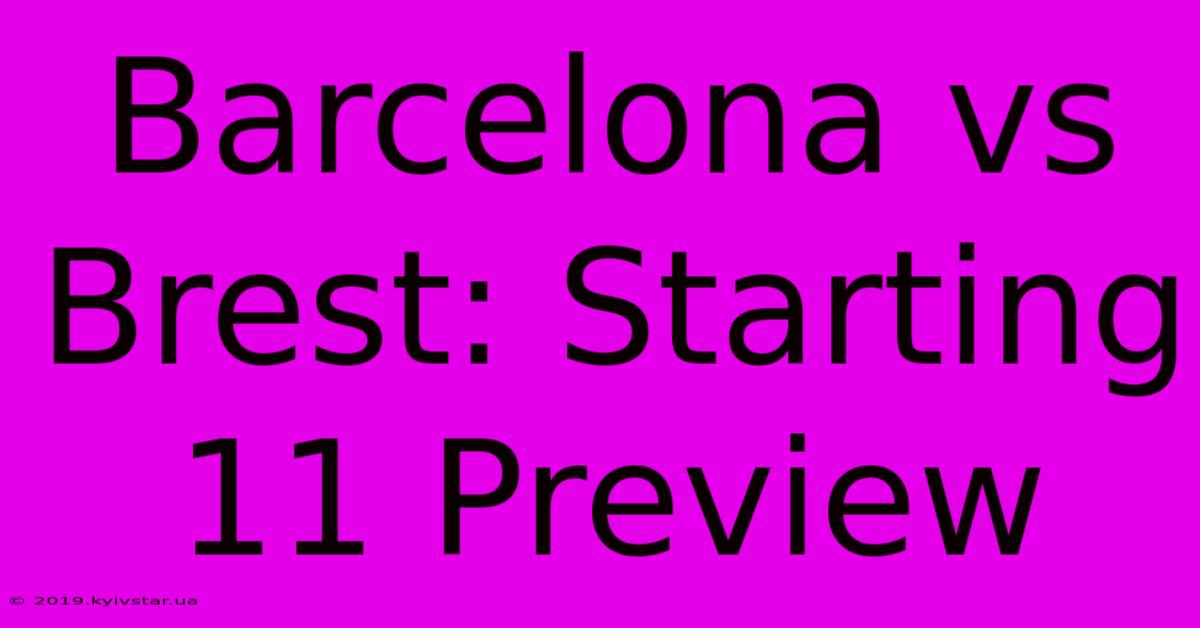 Barcelona Vs Brest: Starting 11 Preview