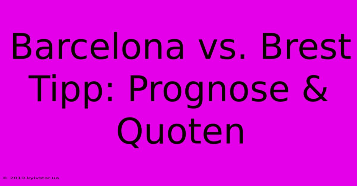 Barcelona Vs. Brest Tipp: Prognose & Quoten