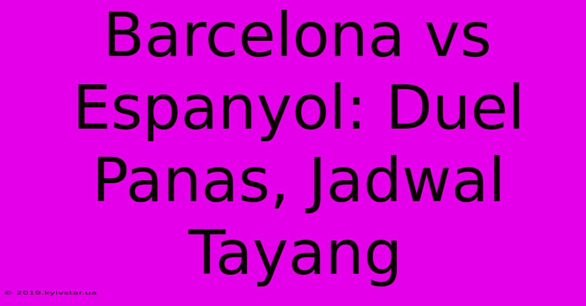 Barcelona Vs Espanyol: Duel Panas, Jadwal Tayang