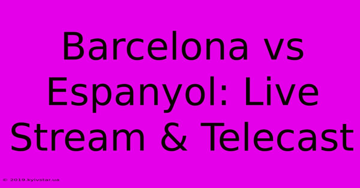 Barcelona Vs Espanyol: Live Stream & Telecast