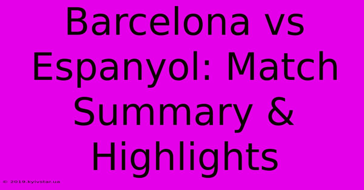 Barcelona Vs Espanyol: Match Summary & Highlights