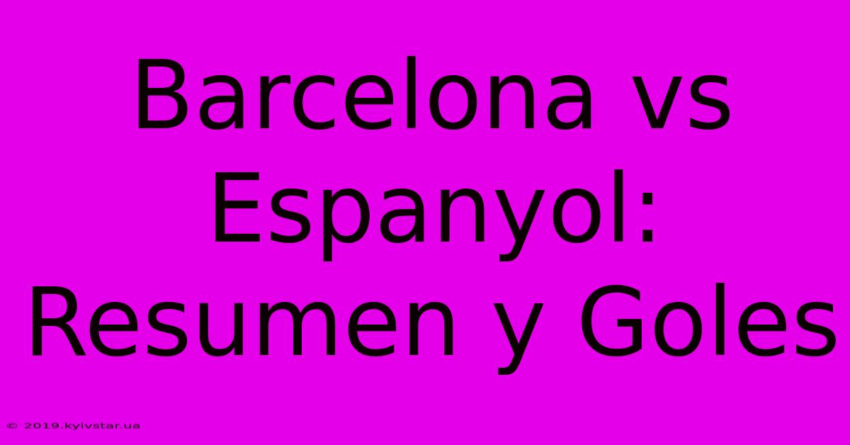 Barcelona Vs Espanyol: Resumen Y Goles