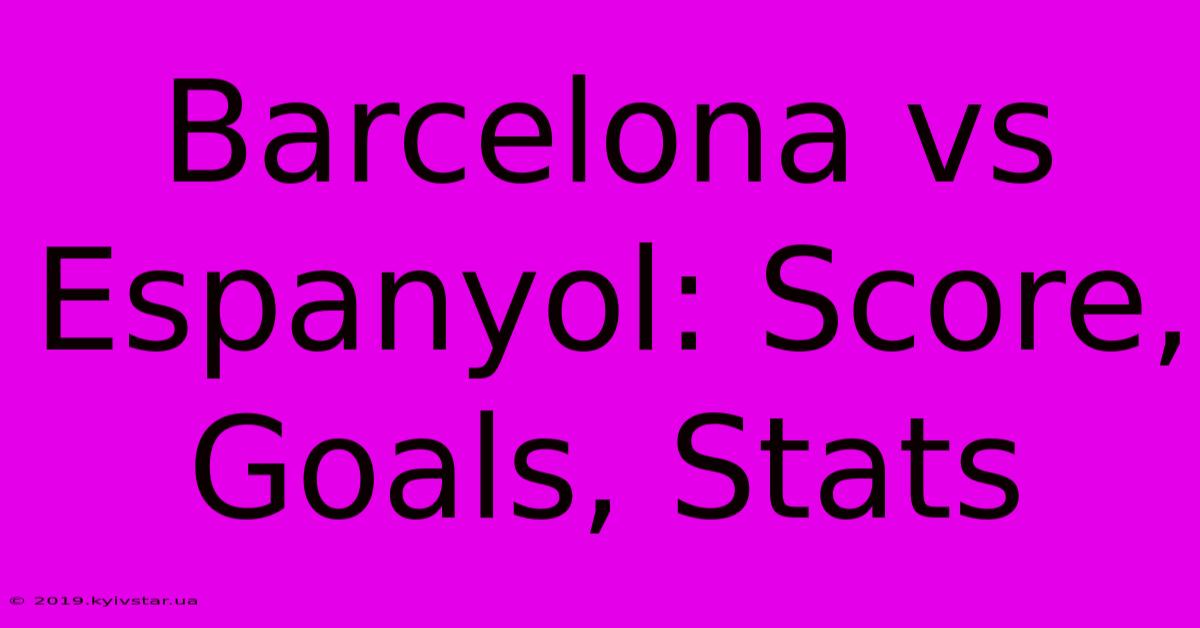 Barcelona Vs Espanyol: Score, Goals, Stats