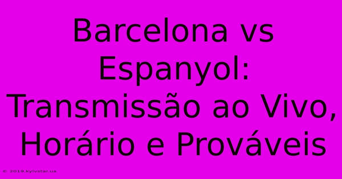 Barcelona Vs Espanyol: Transmissão Ao Vivo, Horário E Prováveis