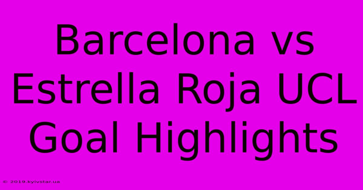 Barcelona Vs Estrella Roja UCL Goal Highlights