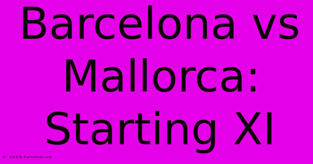 Barcelona Vs Mallorca: Starting XI