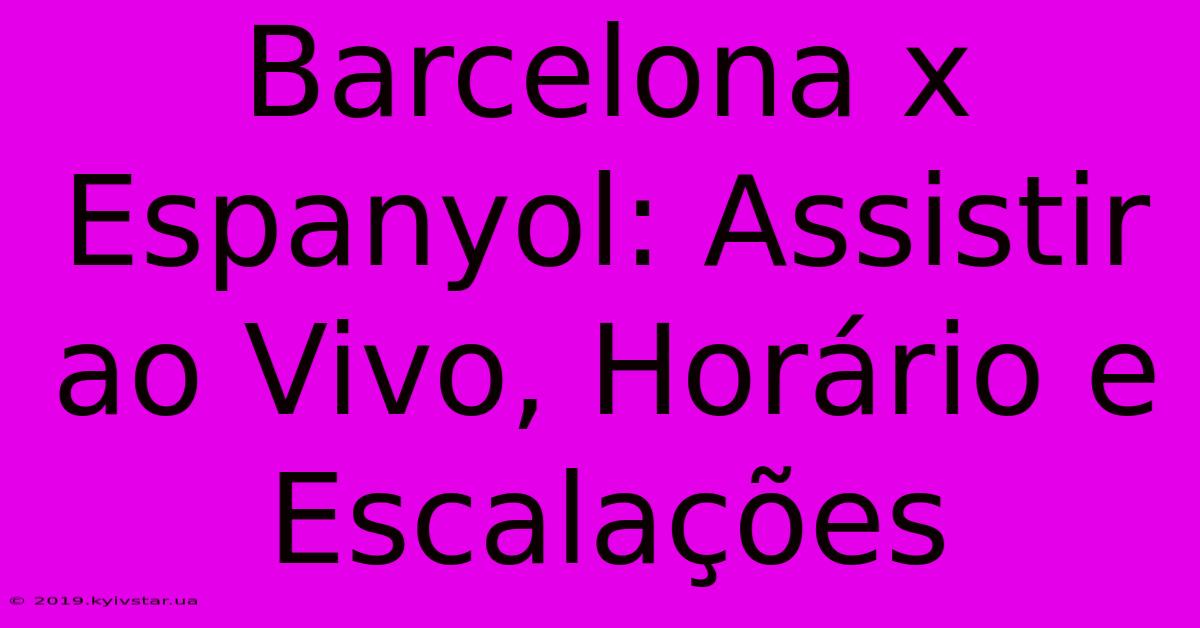 Barcelona X Espanyol: Assistir Ao Vivo, Horário E Escalações