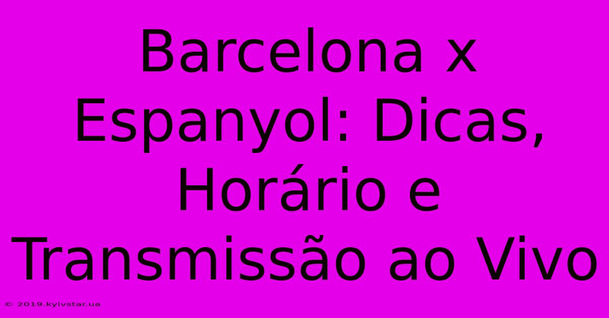 Barcelona X Espanyol: Dicas, Horário E Transmissão Ao Vivo