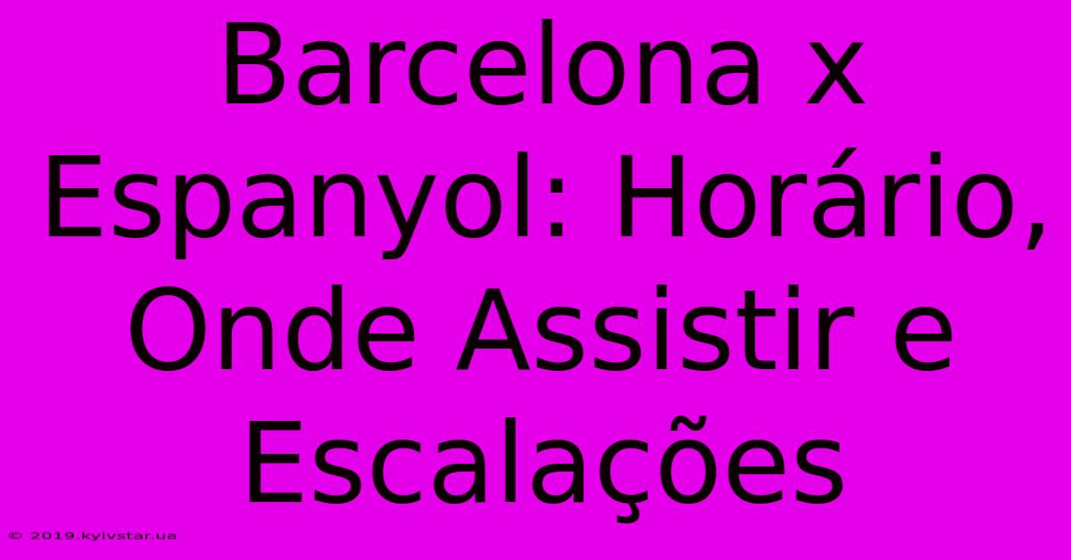 Barcelona X Espanyol: Horário, Onde Assistir E Escalações