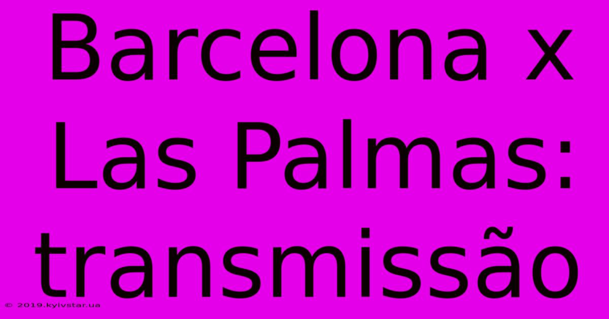 Barcelona X Las Palmas: Transmissão