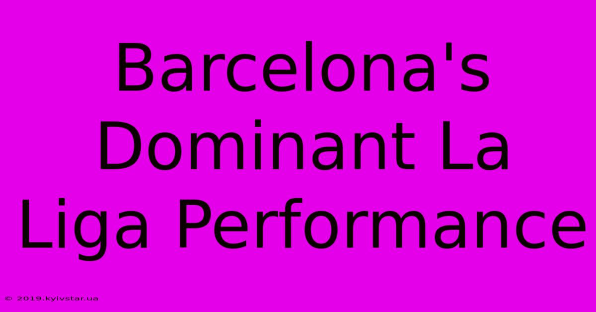 Barcelona's Dominant La Liga Performance