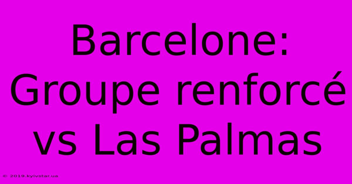 Barcelone: Groupe Renforcé Vs Las Palmas