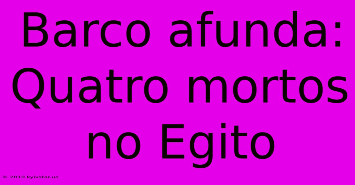 Barco Afunda: Quatro Mortos No Egito