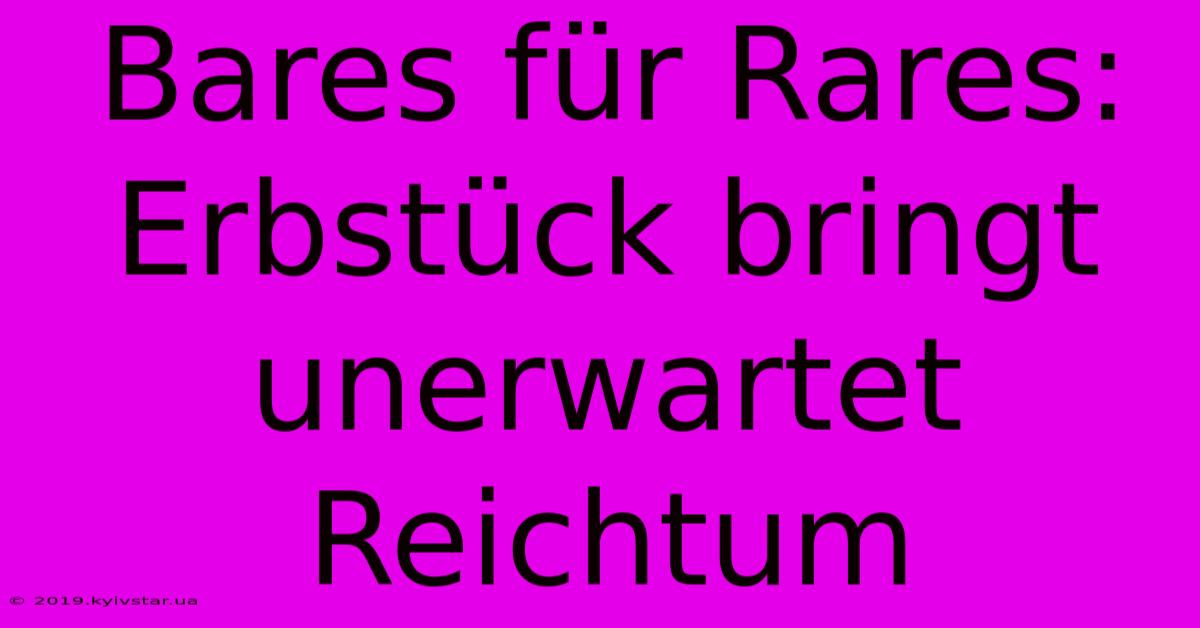 Bares Für Rares: Erbstück Bringt Unerwartet Reichtum