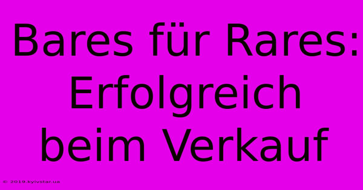 Bares Für Rares: Erfolgreich Beim Verkauf