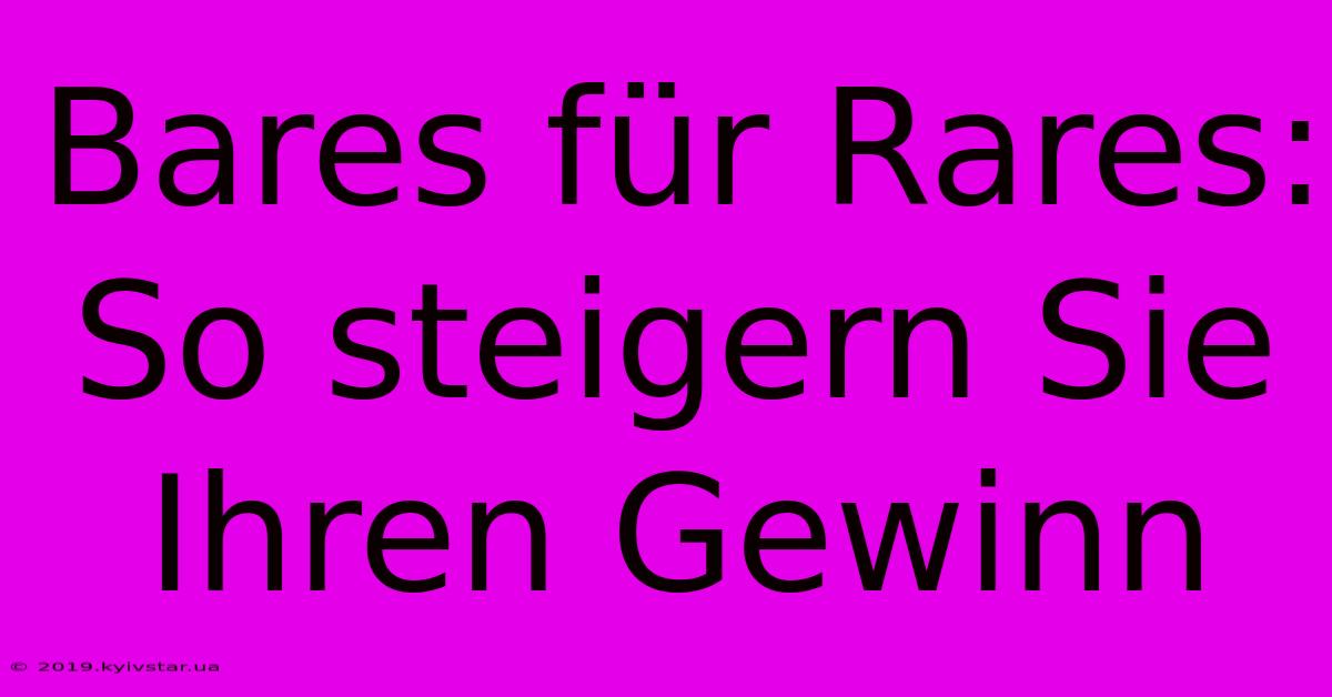 Bares Für Rares: So Steigern Sie Ihren Gewinn