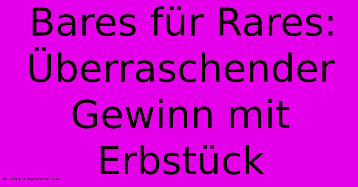 Bares Für Rares: Überraschender Gewinn Mit Erbstück