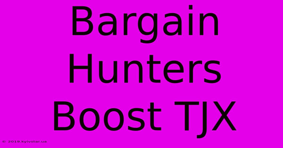 Bargain Hunters Boost TJX