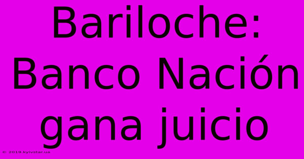 Bariloche: Banco Nación Gana Juicio