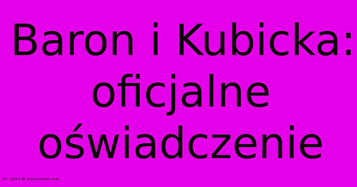 Baron I Kubicka: Oficjalne Oświadczenie