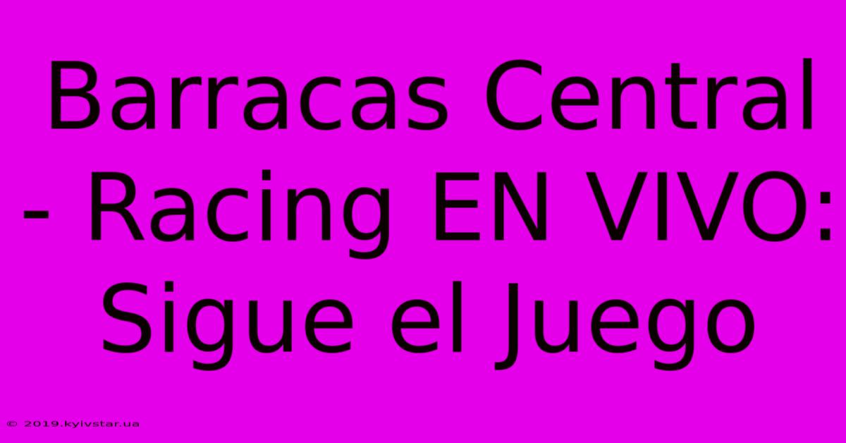 Barracas Central - Racing EN VIVO: Sigue El Juego