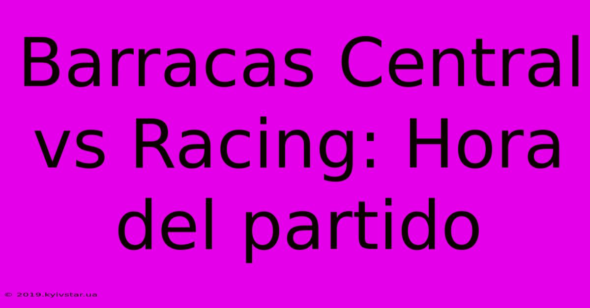 Barracas Central Vs Racing: Hora Del Partido