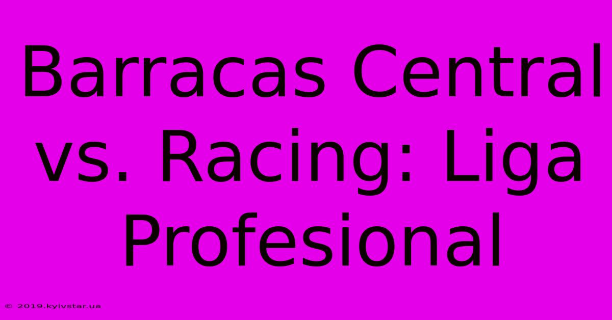 Barracas Central Vs. Racing: Liga Profesional