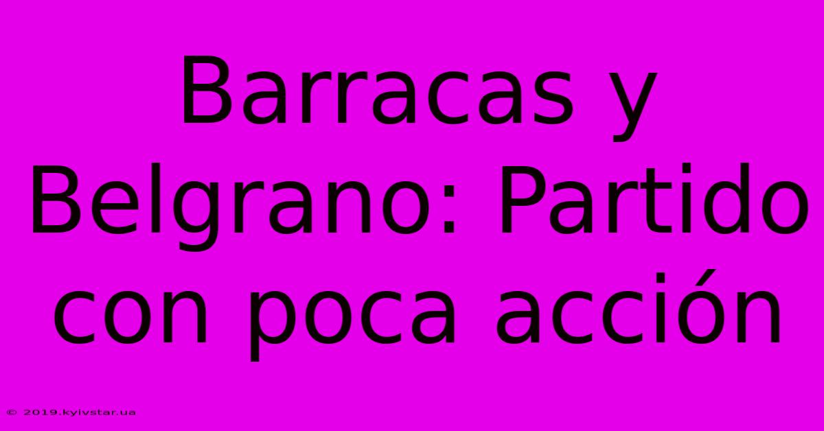 Barracas Y Belgrano: Partido Con Poca Acción