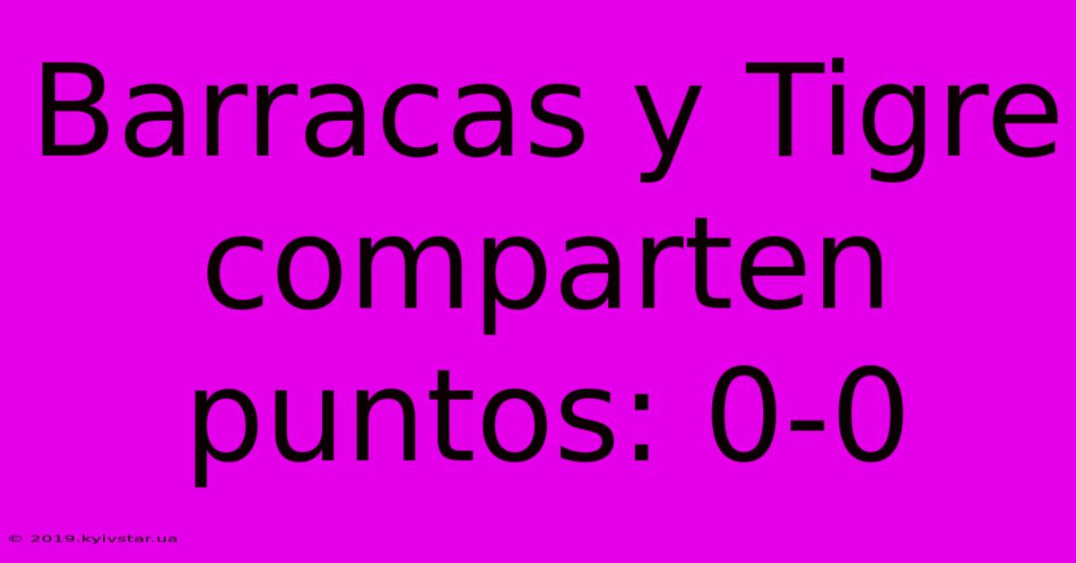 Barracas Y Tigre Comparten Puntos: 0-0