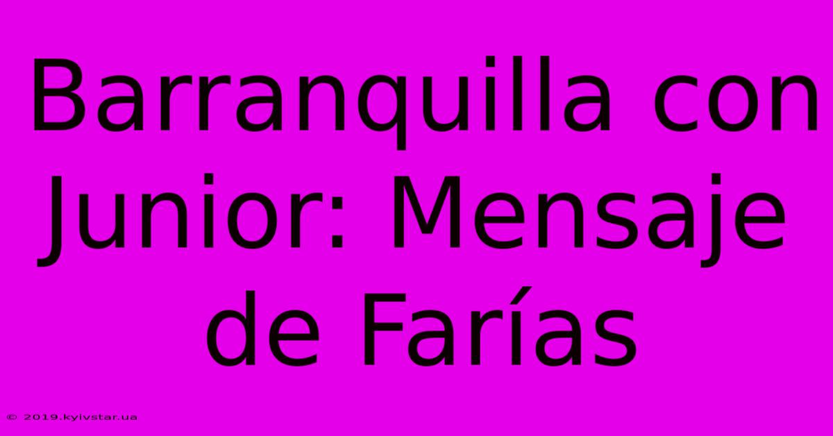 Barranquilla Con Junior: Mensaje De Farías