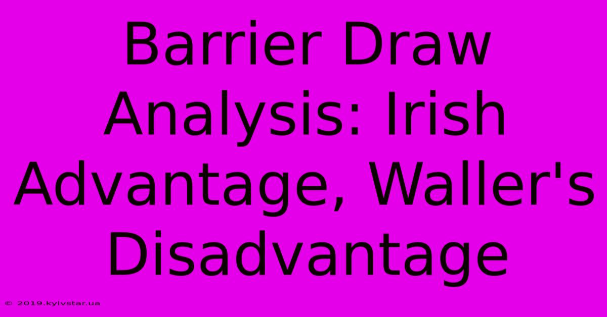 Barrier Draw Analysis: Irish Advantage, Waller's Disadvantage 