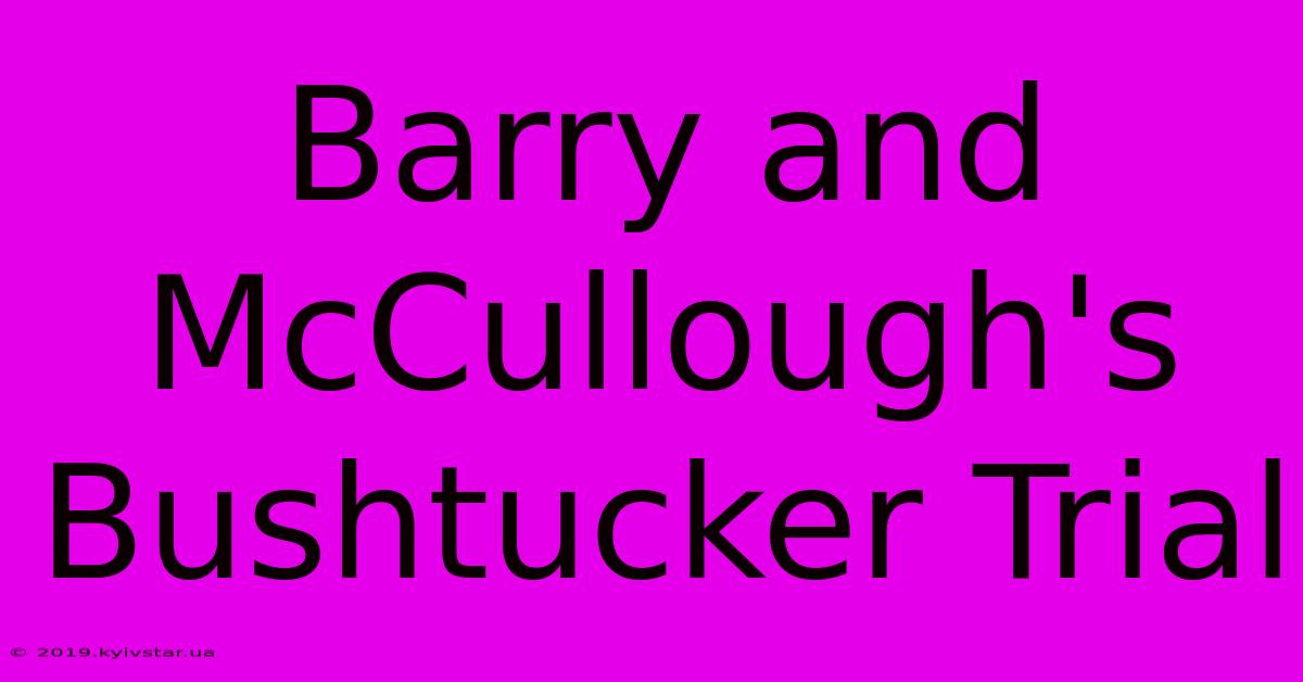 Barry And McCullough's Bushtucker Trial