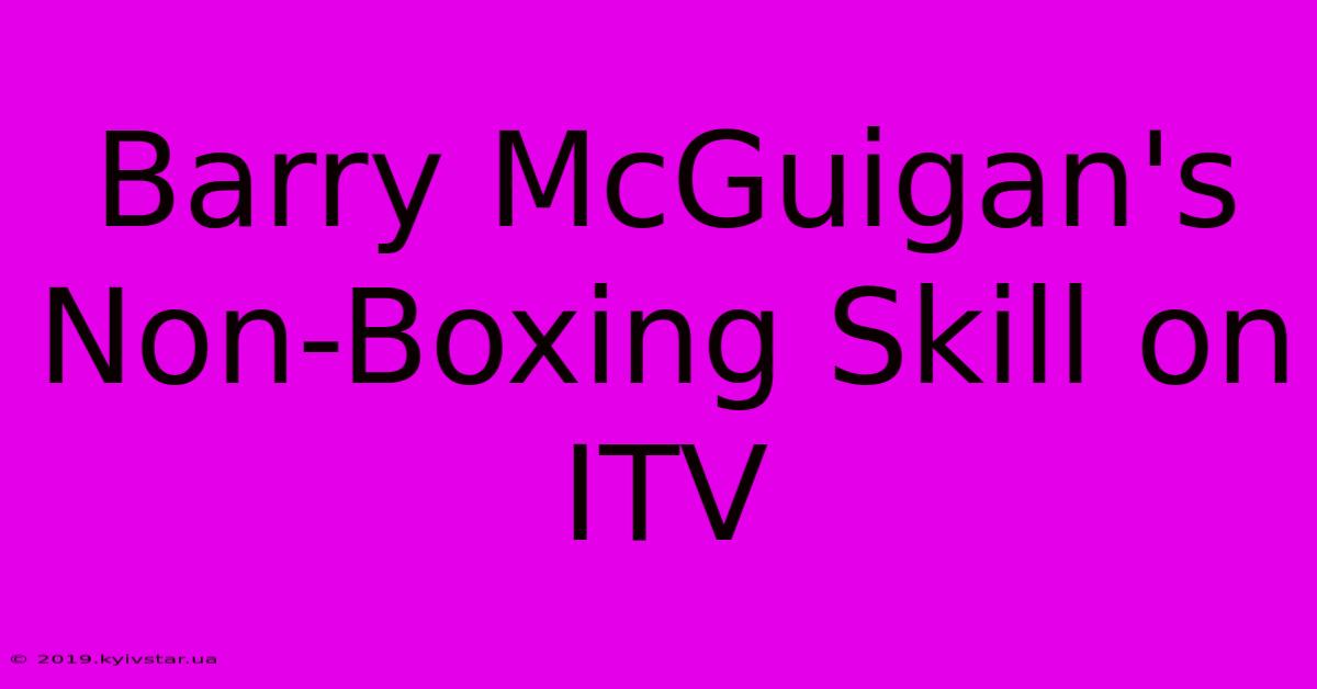 Barry McGuigan's Non-Boxing Skill On ITV