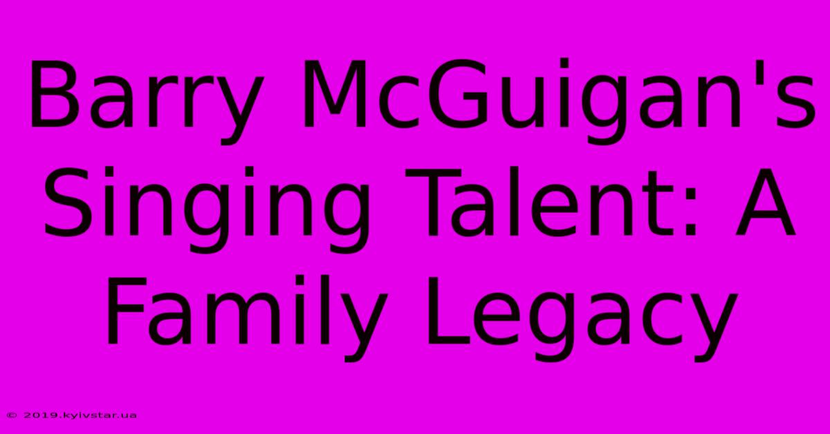 Barry McGuigan's Singing Talent: A Family Legacy