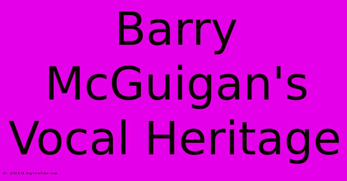 Barry McGuigan's Vocal Heritage