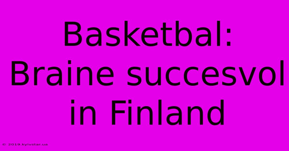 Basketbal: Braine Succesvol In Finland