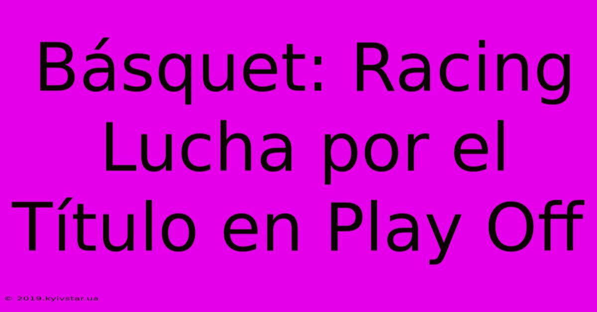 Básquet: Racing Lucha Por El Título En Play Off