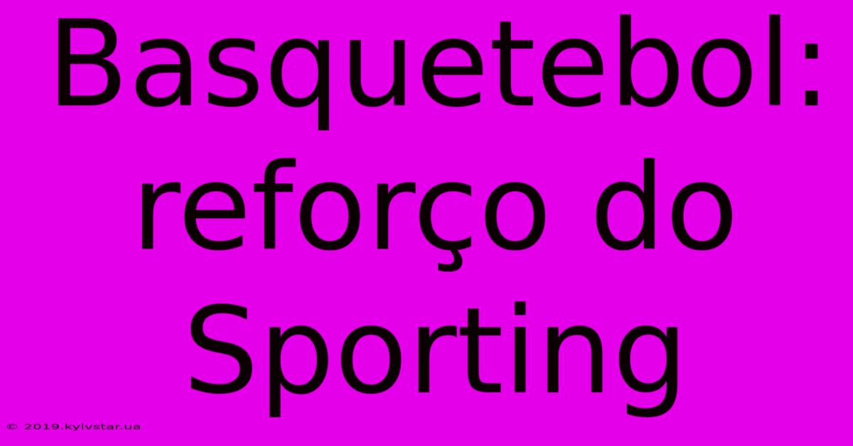 Basquetebol: Reforço Do Sporting