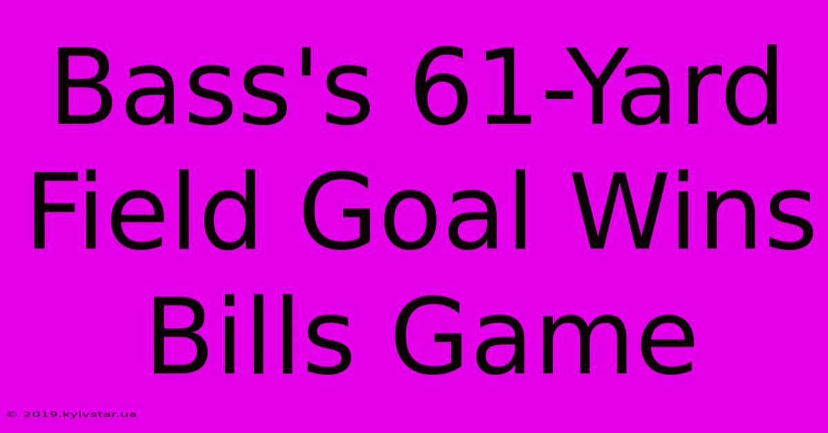 Bass's 61-Yard Field Goal Wins Bills Game