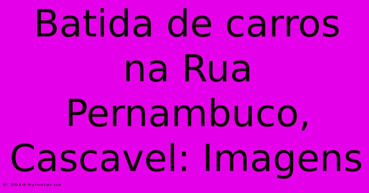 Batida De Carros Na Rua Pernambuco, Cascavel: Imagens