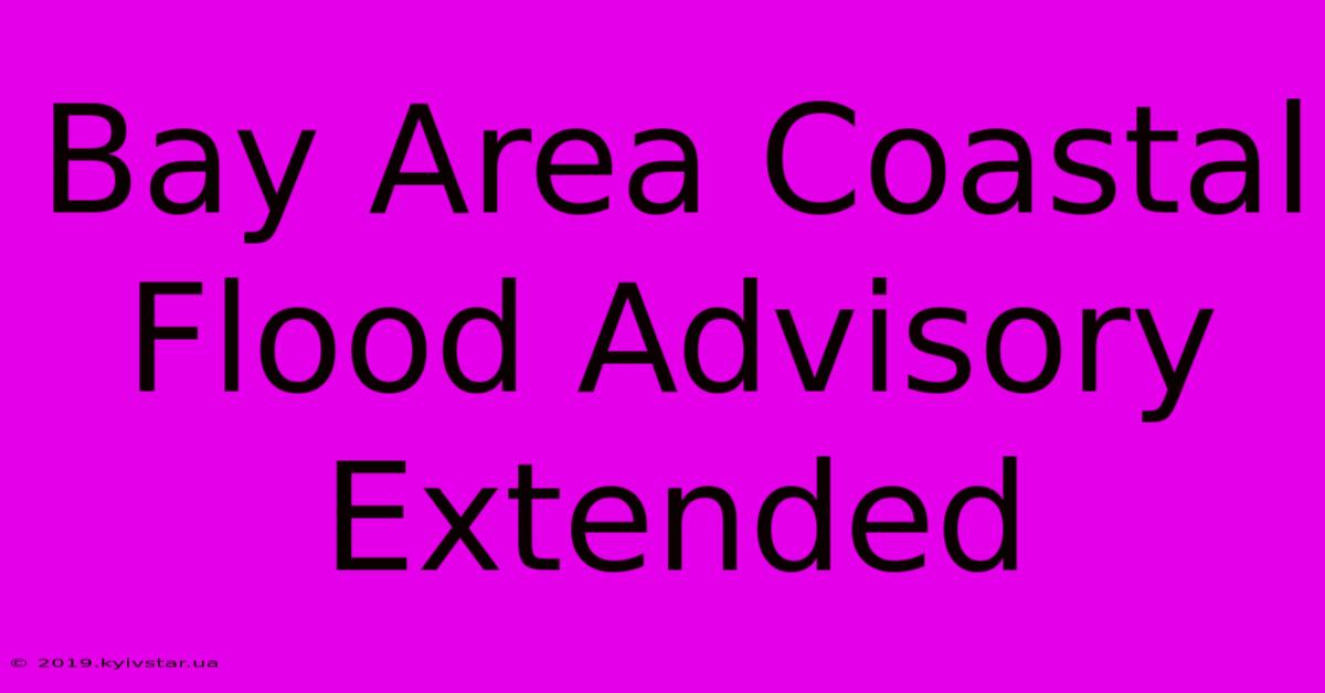 Bay Area Coastal Flood Advisory Extended