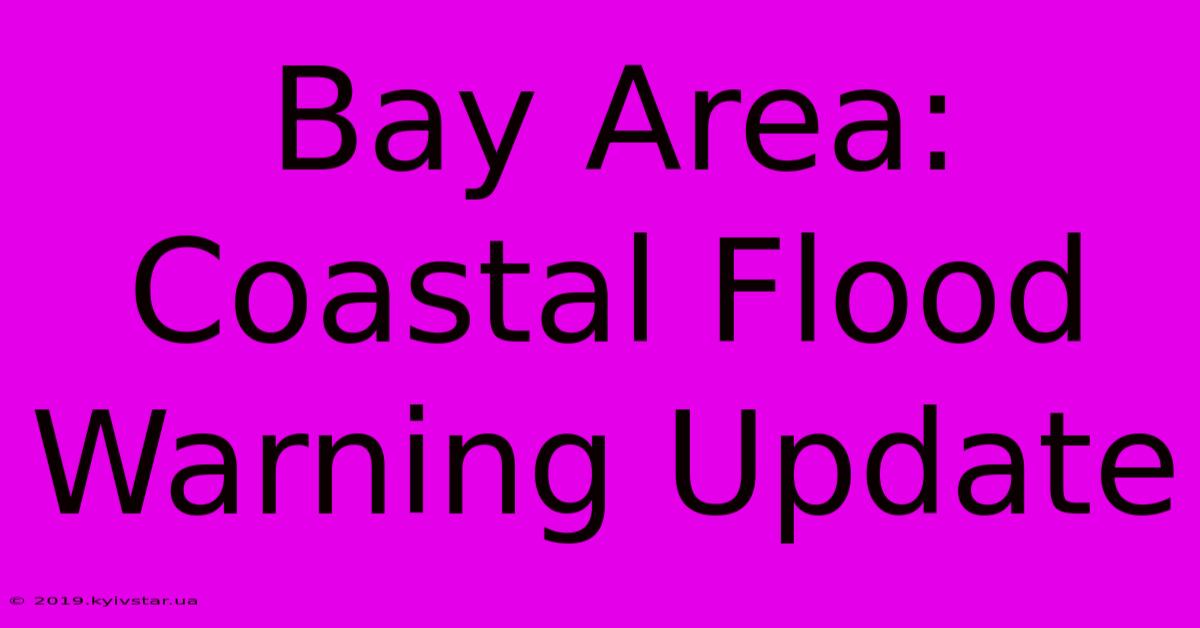 Bay Area: Coastal Flood Warning Update