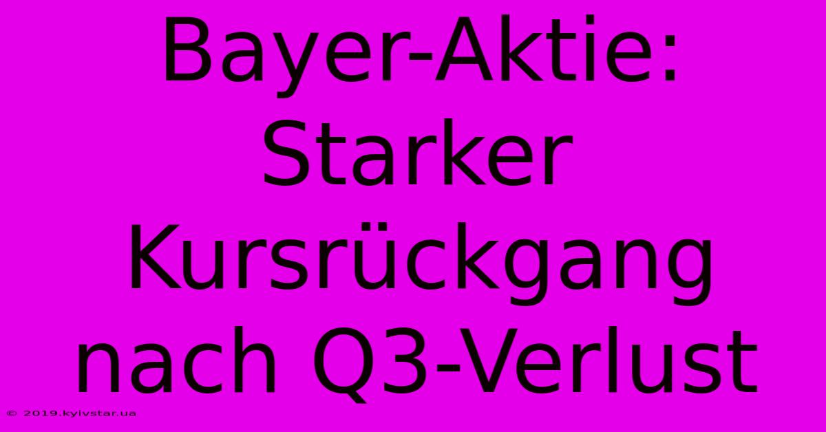 Bayer-Aktie: Starker Kursrückgang Nach Q3-Verlust 