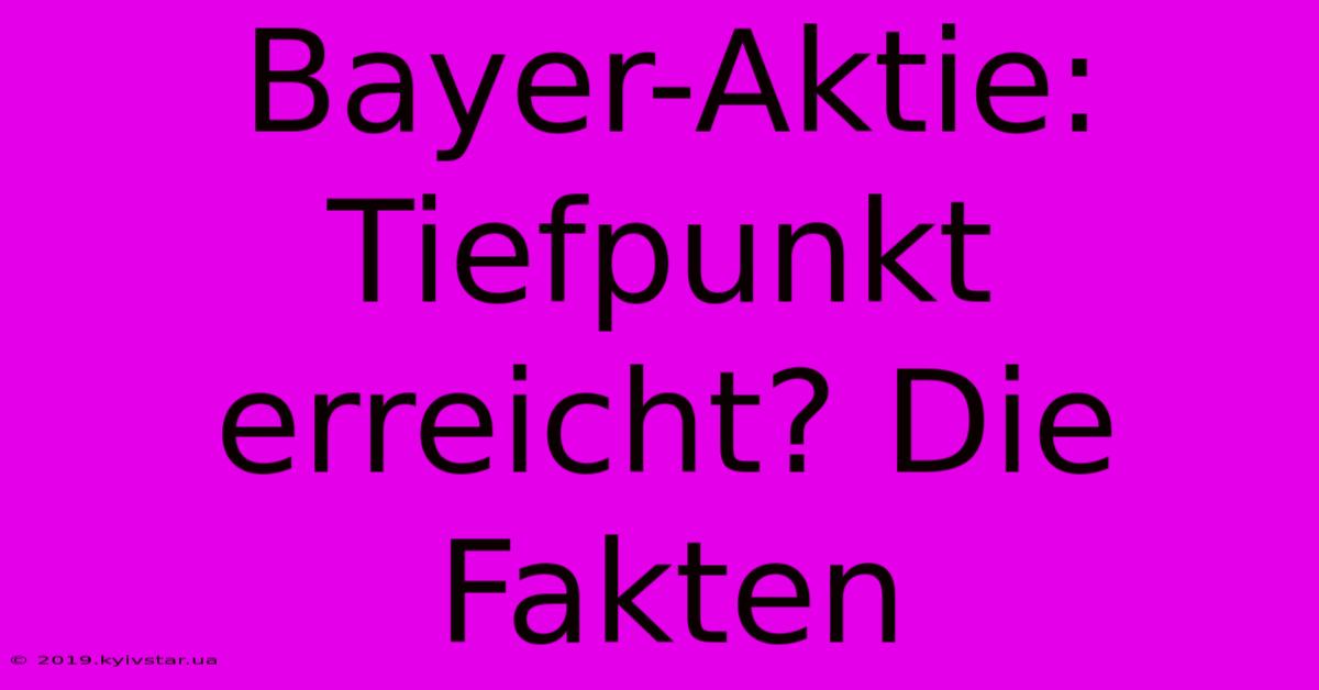 Bayer-Aktie: Tiefpunkt Erreicht? Die Fakten 