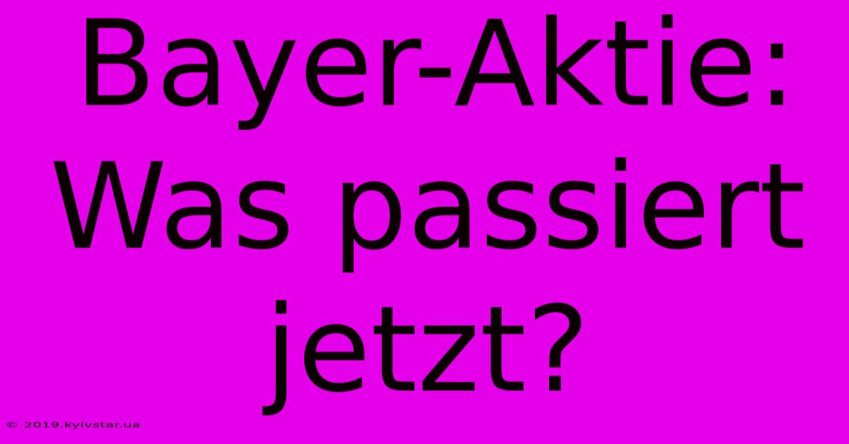 Bayer-Aktie: Was Passiert Jetzt? 