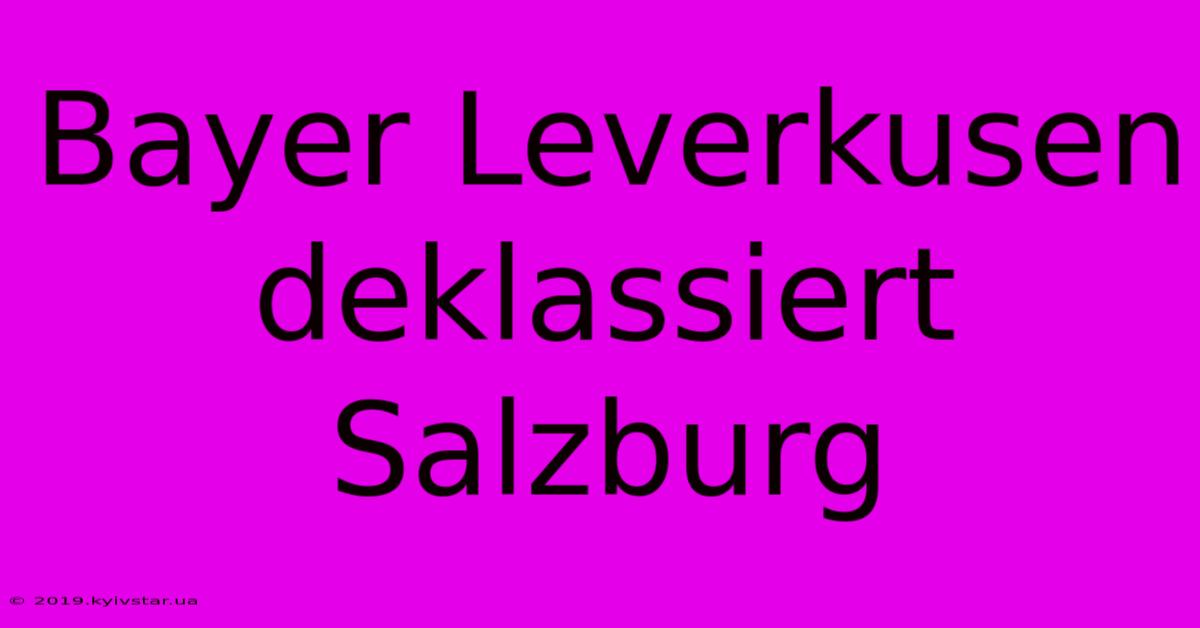 Bayer Leverkusen Deklassiert Salzburg